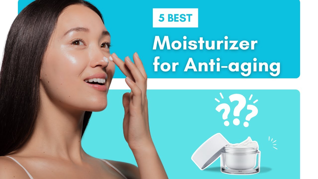 Top 5 Best Moisturizer for Anti aging 2025