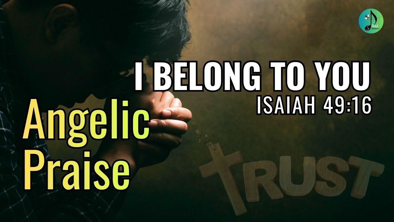 I Belong To You | Isaiah 49:16 | Praise | Worship | Gospel | New Life | Spiritual | SoulBalance