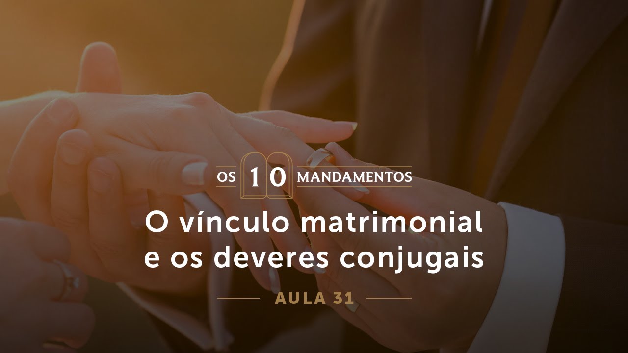 31- O vínculo matrimonial e os deveres conjugais