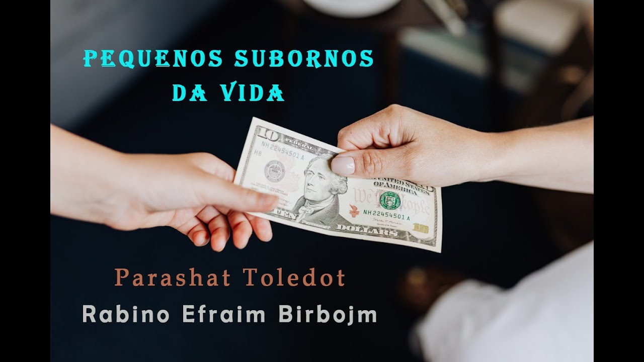 Parashat Toledot - Pequenos subornos da vida - Rabino Efraim Birbojm-Hidabroot Brasil (2020)