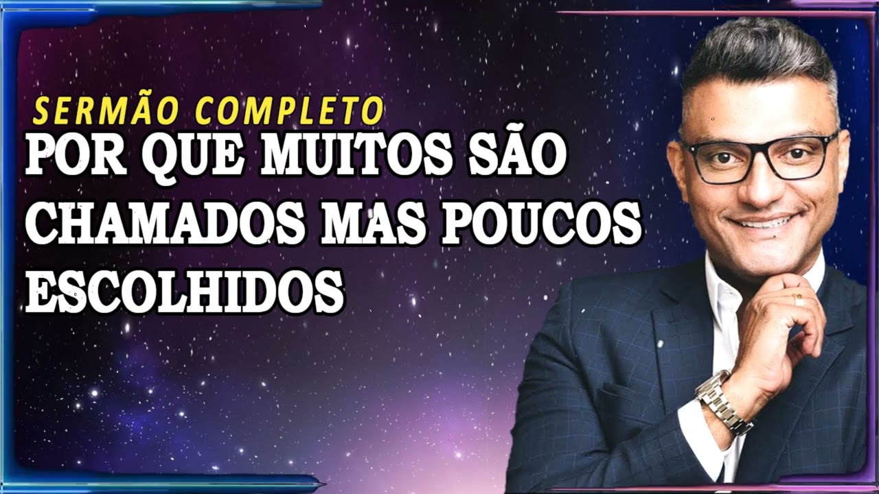 Por que muitos são chamados, mas poucos escolhidos | Tiago Brunet Sermão