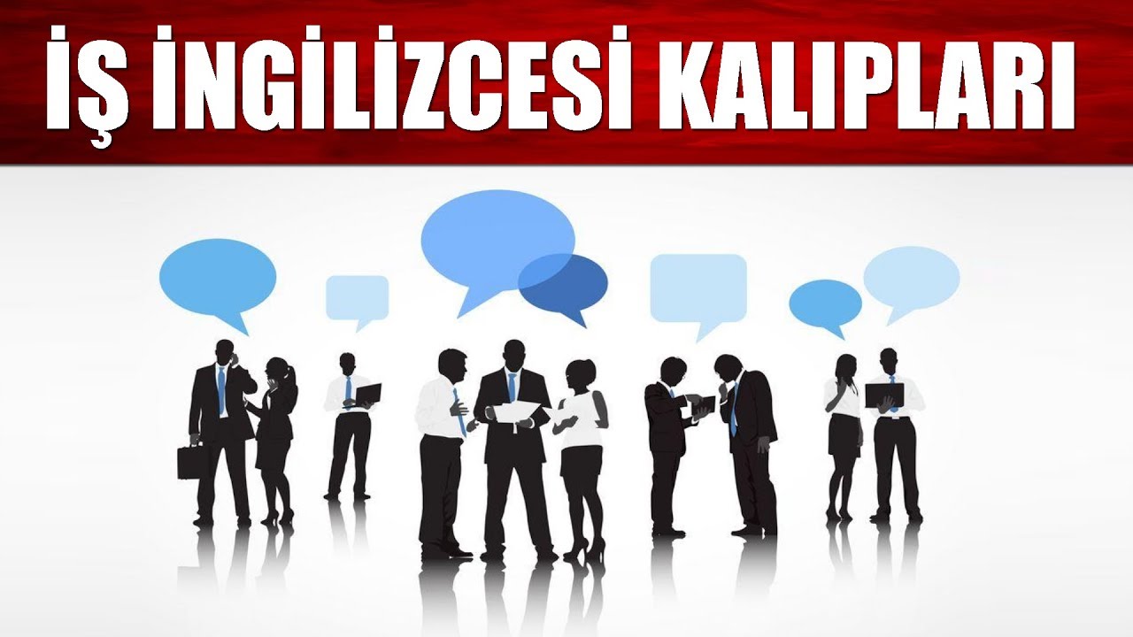 İŞ HAYATINDA BİLMENİZ GEREKEN İNGİLİZCE KALIPLAR
