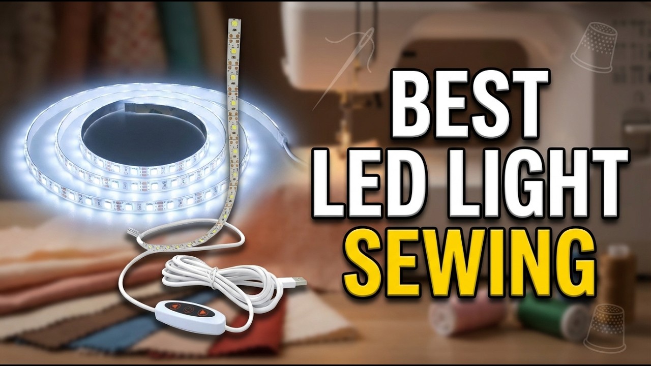 Best LED Light For Sewing Machine 2026: Top 5 Picks to Eliminate Eye Strain