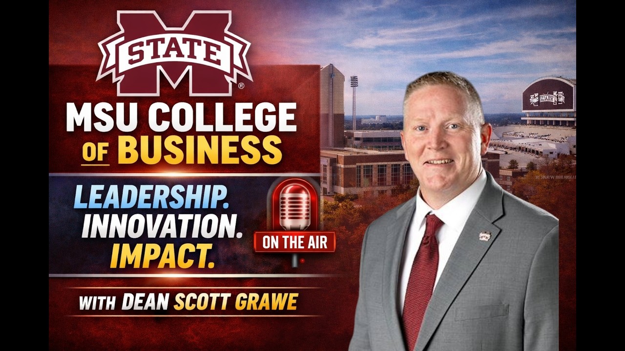 Leadership at Mississippi State: Dean Scott Grawe on Business, Innovation & Impact