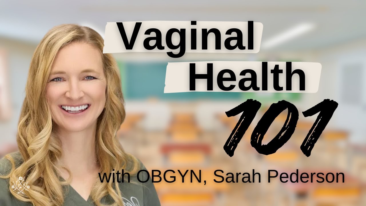 Vaginal Health 101 with Dr. Sarah Pederson