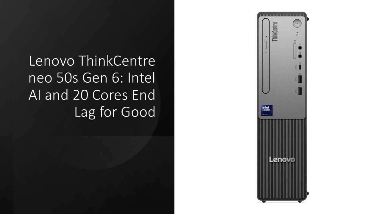 Lenovo ThinkCentre neo 50s 6-го поколения: искусственный интеллект Intel и 20 ядер навсегда устра...