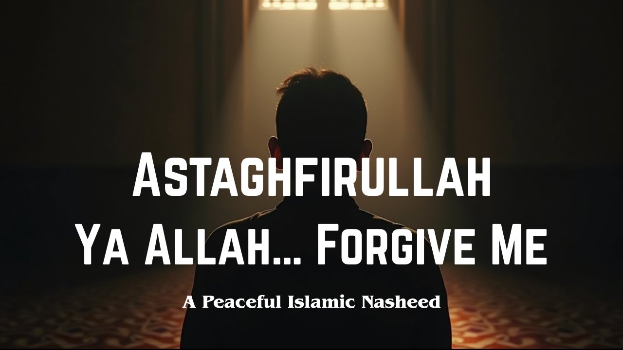Astaghfirullah &ndash; Forgive Me Allah | A Nasheed That Touches the Soul | English Subtitles