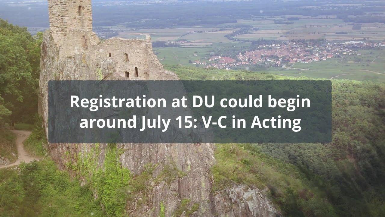 DU&rsquo;s registration could begin around July 15: Acting V-C