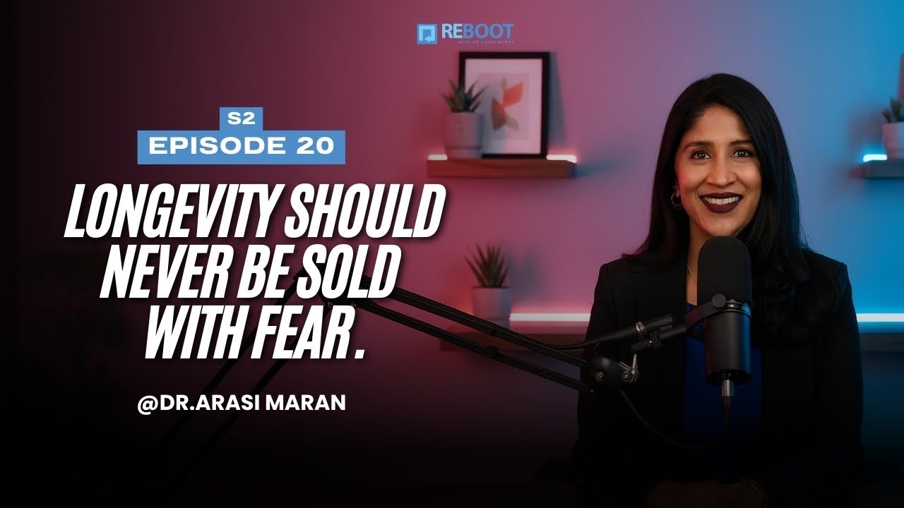 S2 EPI : 20 Longevity should never be sold with fear | Reboot with Dr Arasi Maran
