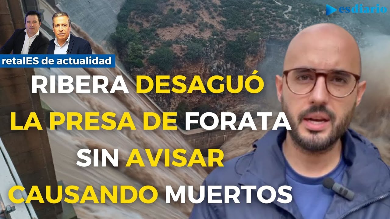 ESdiario confirma los peores temores: Ribera desaguó la presa de Forata sin avisar causando muertos