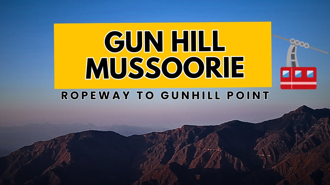 Gun Hill Ropeway Mussoorie | Ropeway to Gun Hill Point Mussoorie