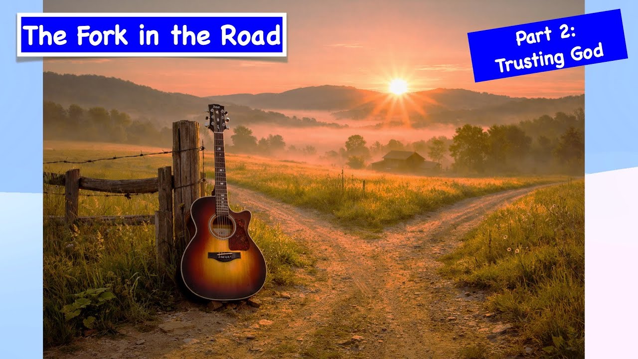 The Fork in the Road: Part 2  Trusting God