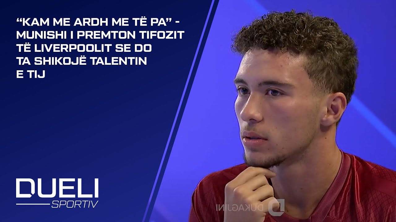 “Kam me ardh me të pa” - Munishi i premton tifozit të Liverpoolit se do ta shikojë talentin e tij...