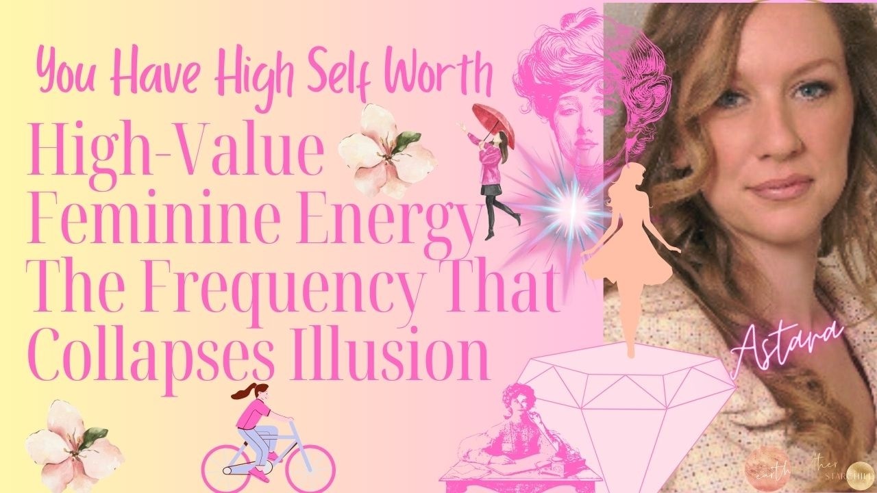 High Value Feminine Energy: The Frequency That Collapses Illusion