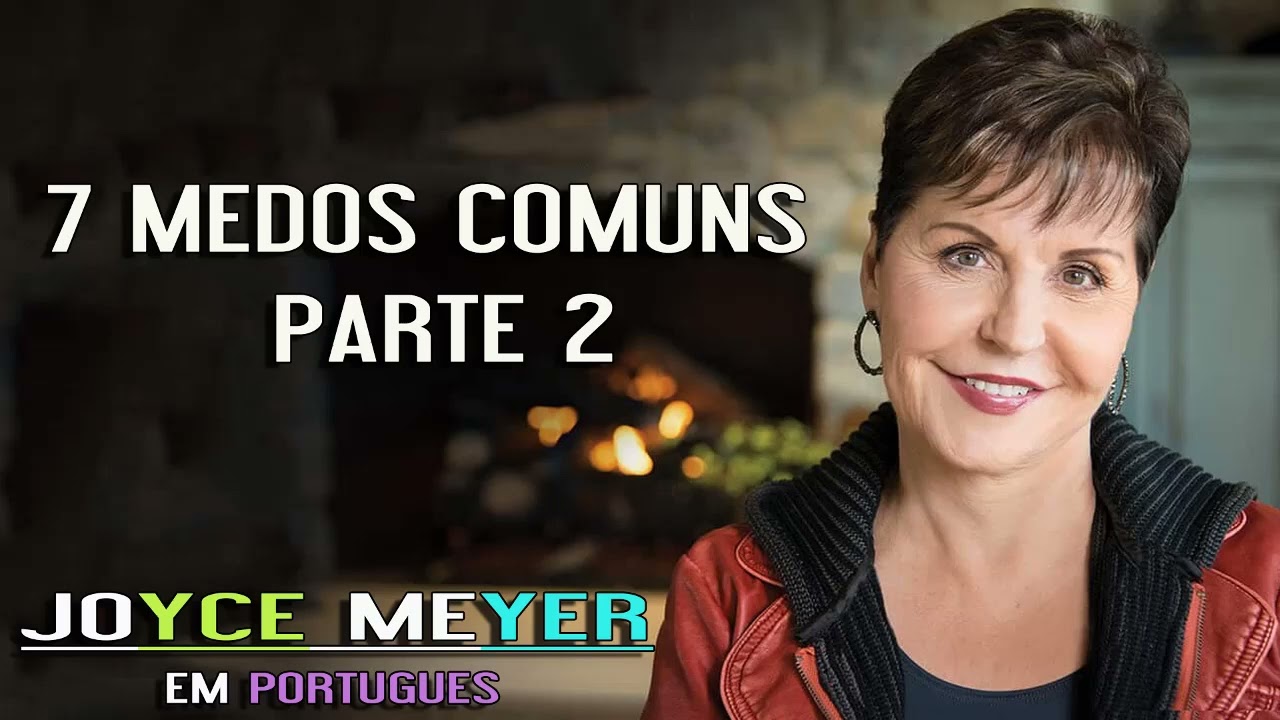 Joyce Meyer - 7 Medos Comuns 2