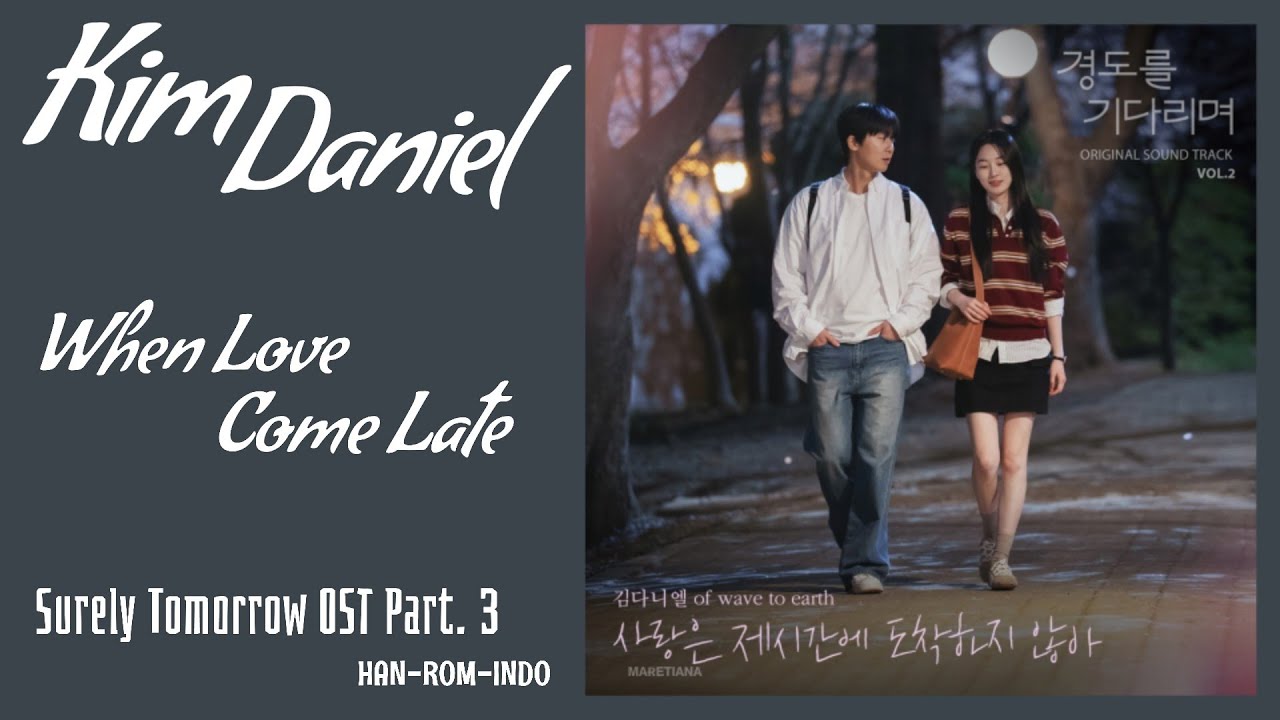 Kim Daniel (김다니엘) &ndash; When Love Come Late (사랑은 제시간에 도착하지 않아) | Surely Tomorrow OST Part. 3 Lyrics Indo