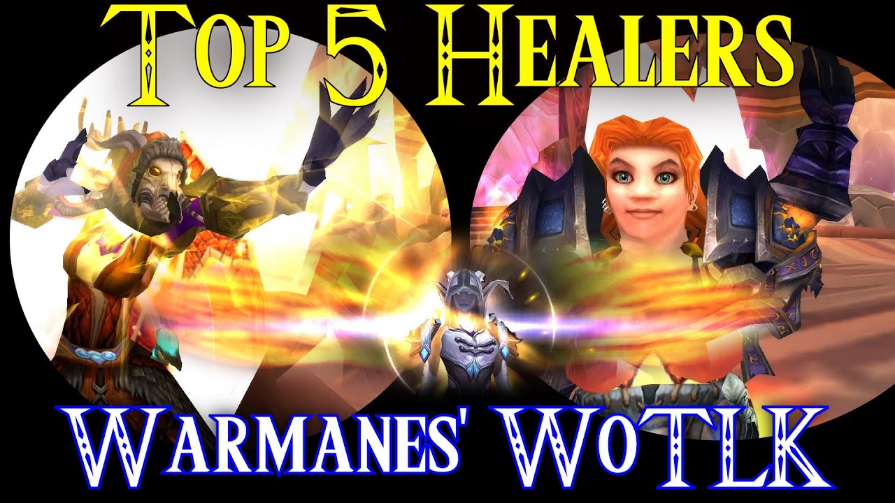 Top 5 best Healers on Warmanes WoTLK!
