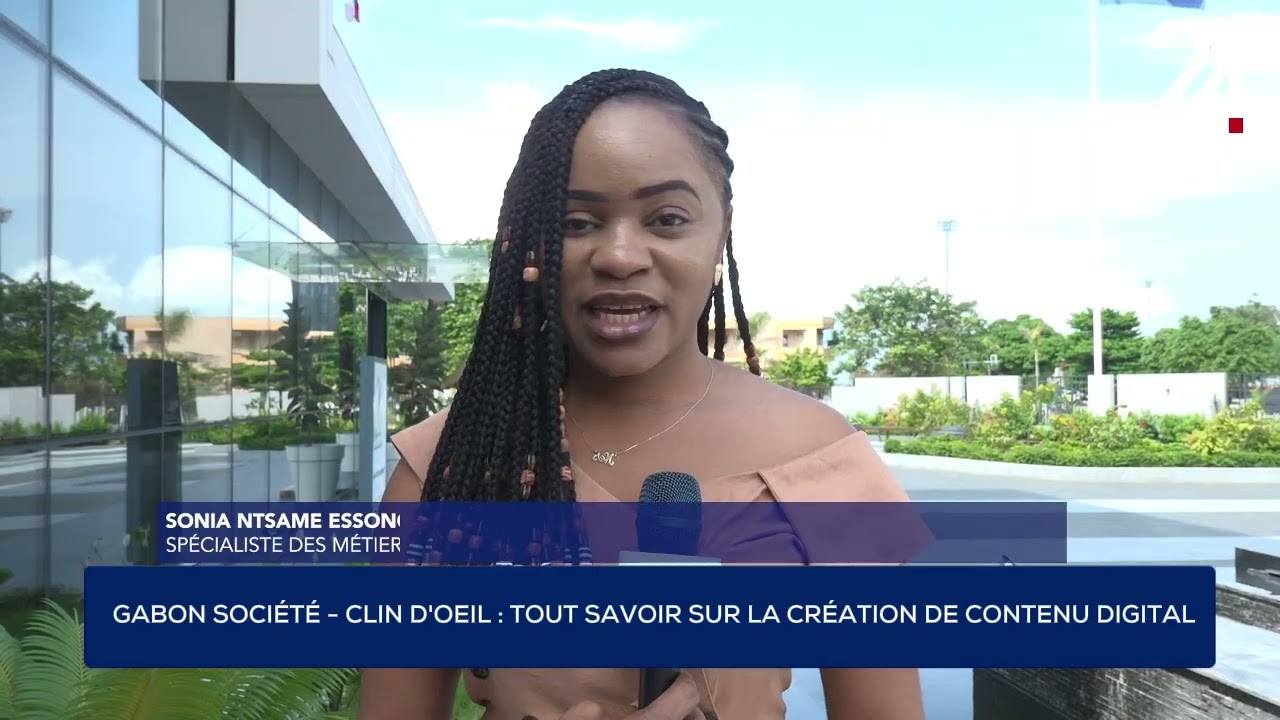 GABON SOCIÉTÉ - CLIN D'OEIL : TOUT SAVOIR SUR LA CRÉATION DE CONTENU DIGITAL