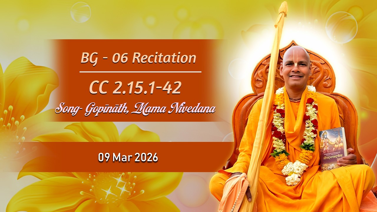 BG Ch 6 Recitation| Song- Gopīnāth, Mama Nivedana | CC 2.15.1- 42 | 9.3.26 | HH Asita Krishna Swami