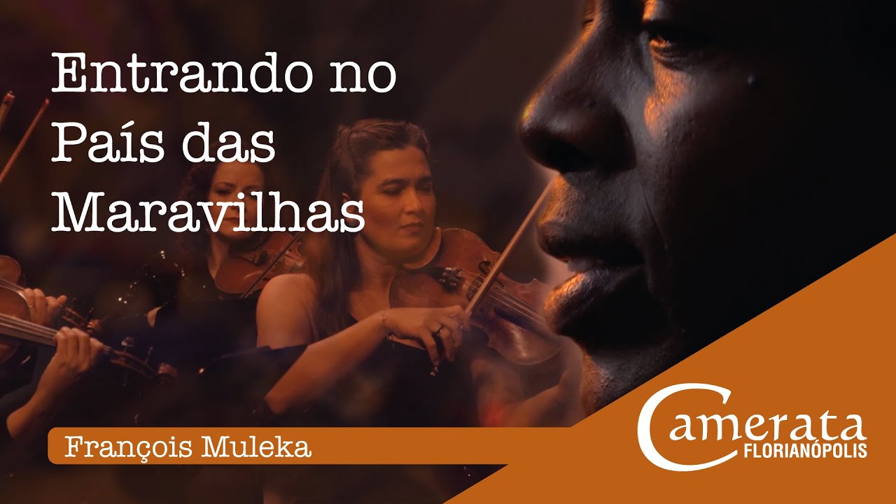 Entrando no país das maravilhas - François Muleka & Camerata Florianópolis