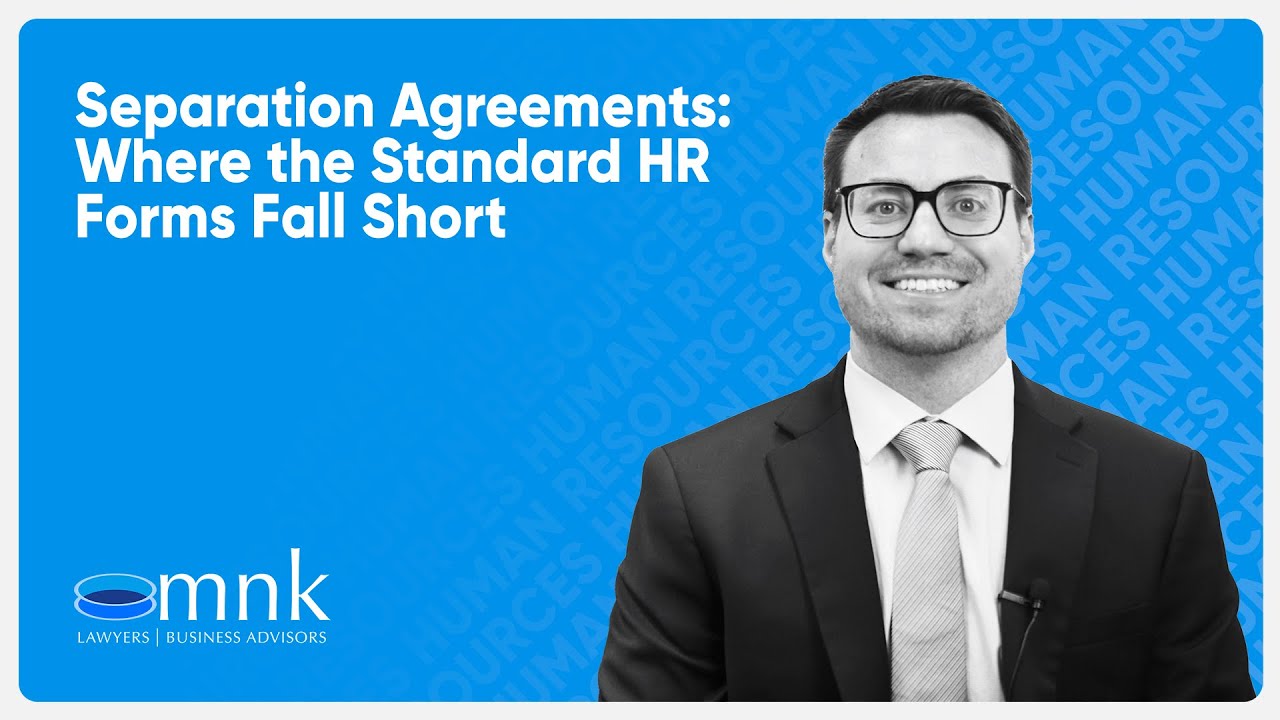 Separation Agreements: Where the Standard HR Form Falls Short | MNK Law (117)