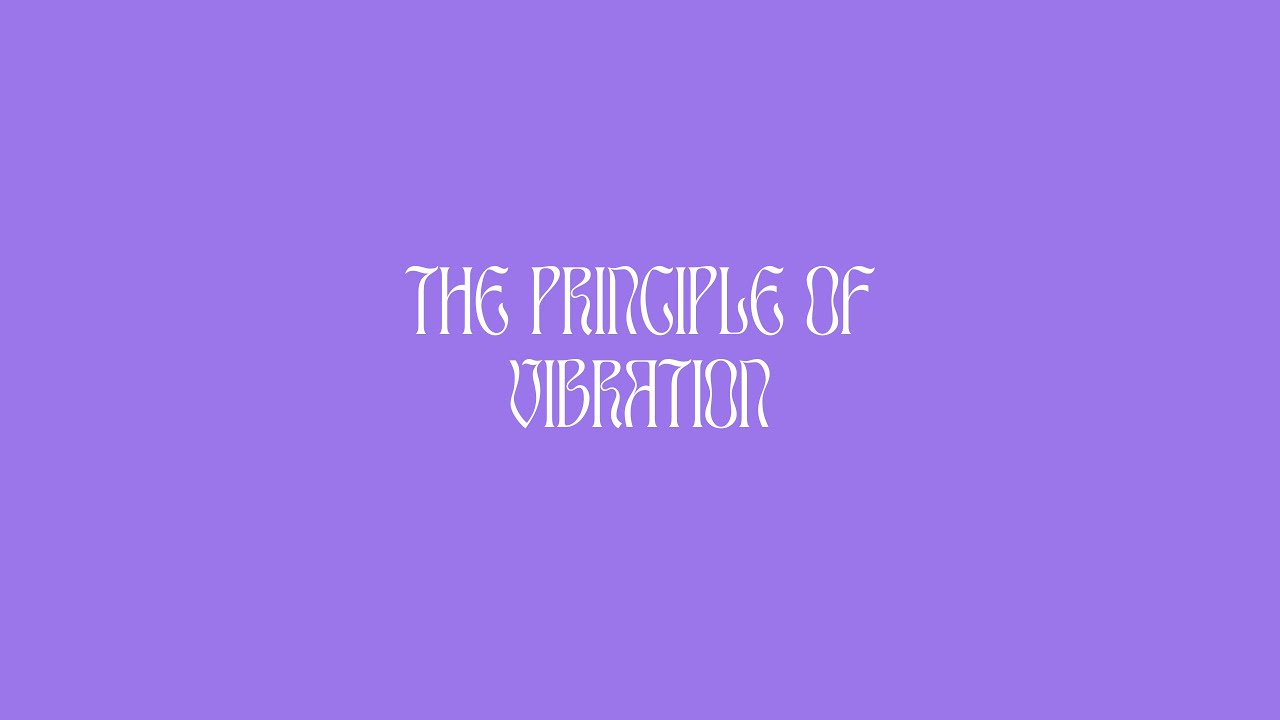 The Seven Hermetic Principles: III - The Principle of Vibration