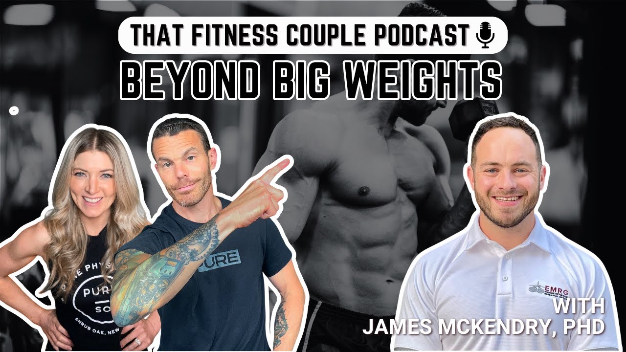 Beyond BIG Weights w/ James McKendry, Phd