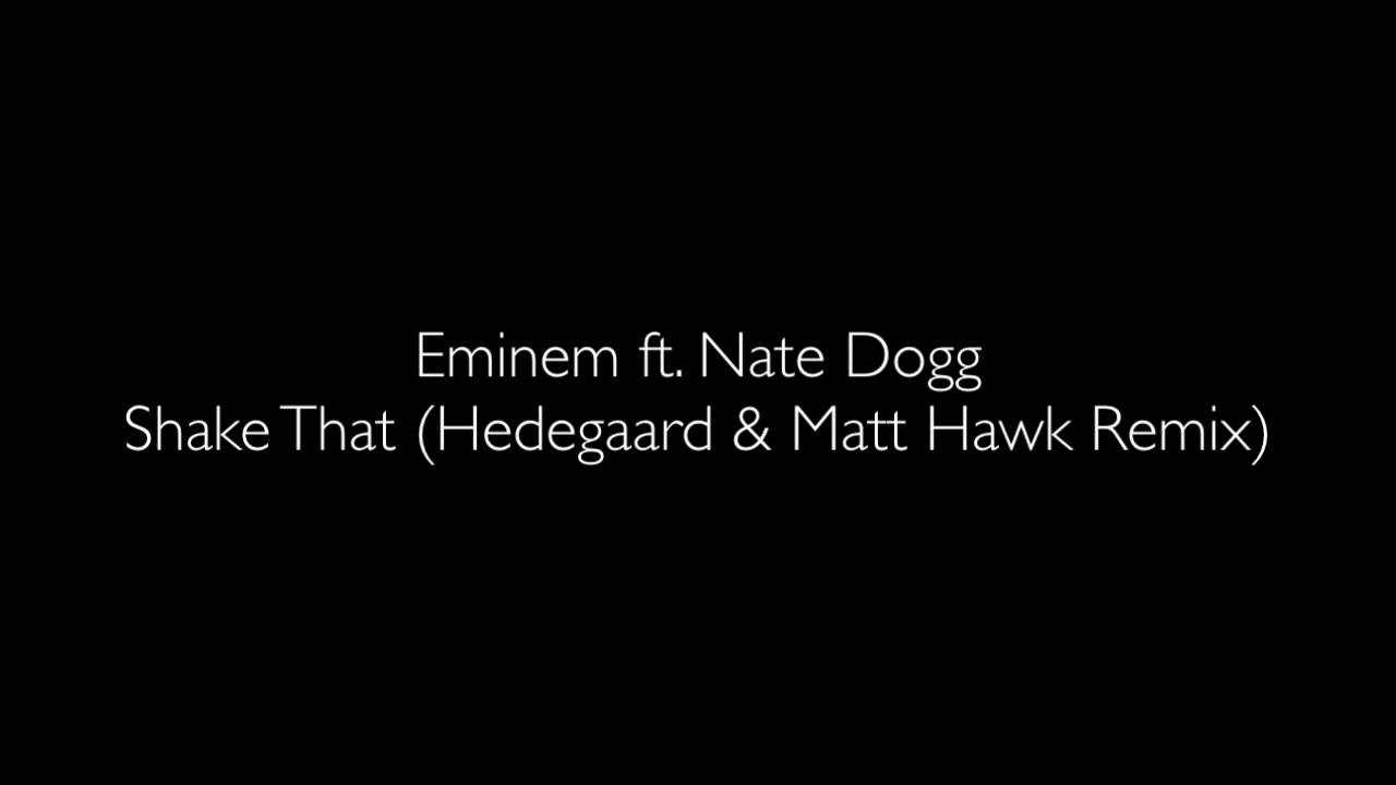 Eminem ft. Nate Dogg - Shake That (HEDEGAARD & Matt Hawk Remix)