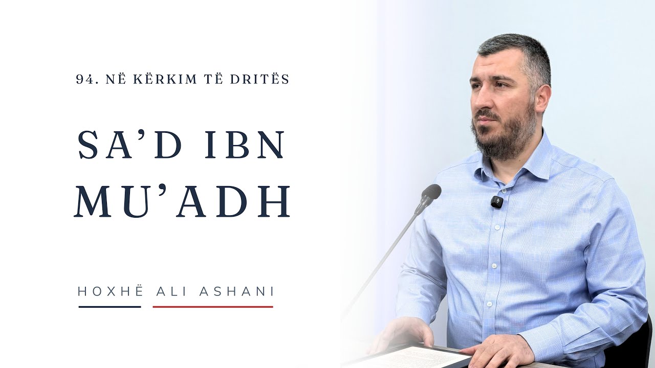 94. Në kërkim të dritës || Sa'd ibn Mu'adh || Hoxhë Ali Ashani