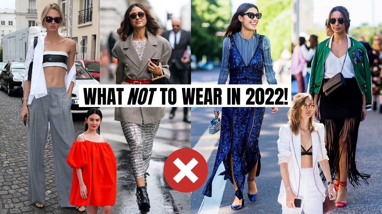 What Not To Wear In 2022 | Fashion Trends To Avoid