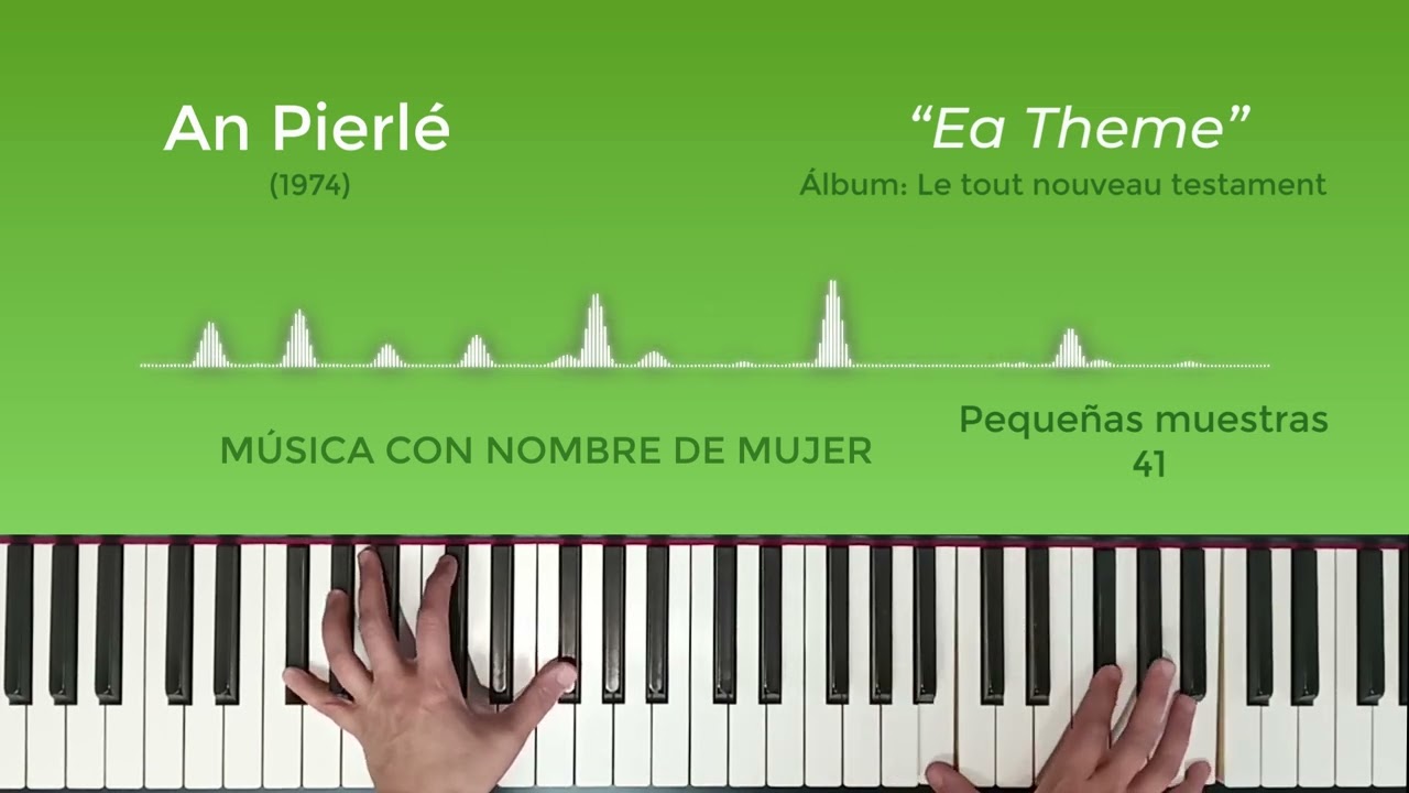 Música con nombre de mujer 41 -  An Pierlé - Ea Theme - El cuarto del piano