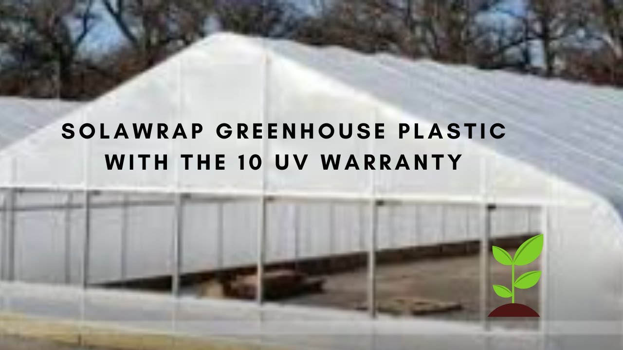 SolaWrap Greenhouse Plastic With the 10 UV Warranty and The Bubbles!