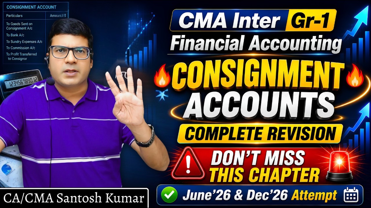 CMA Inter Gr-1 FA Consignment Accounts Complete Revision | June & Dec'26 | CA/CMA Santosh Kumar