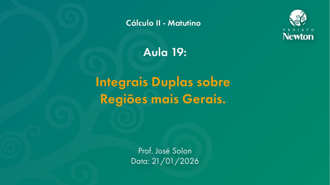 Aula 19 - Integrais Duplas sobre Regiões mais Gerais. | C2 Matutino | Projeto Newton