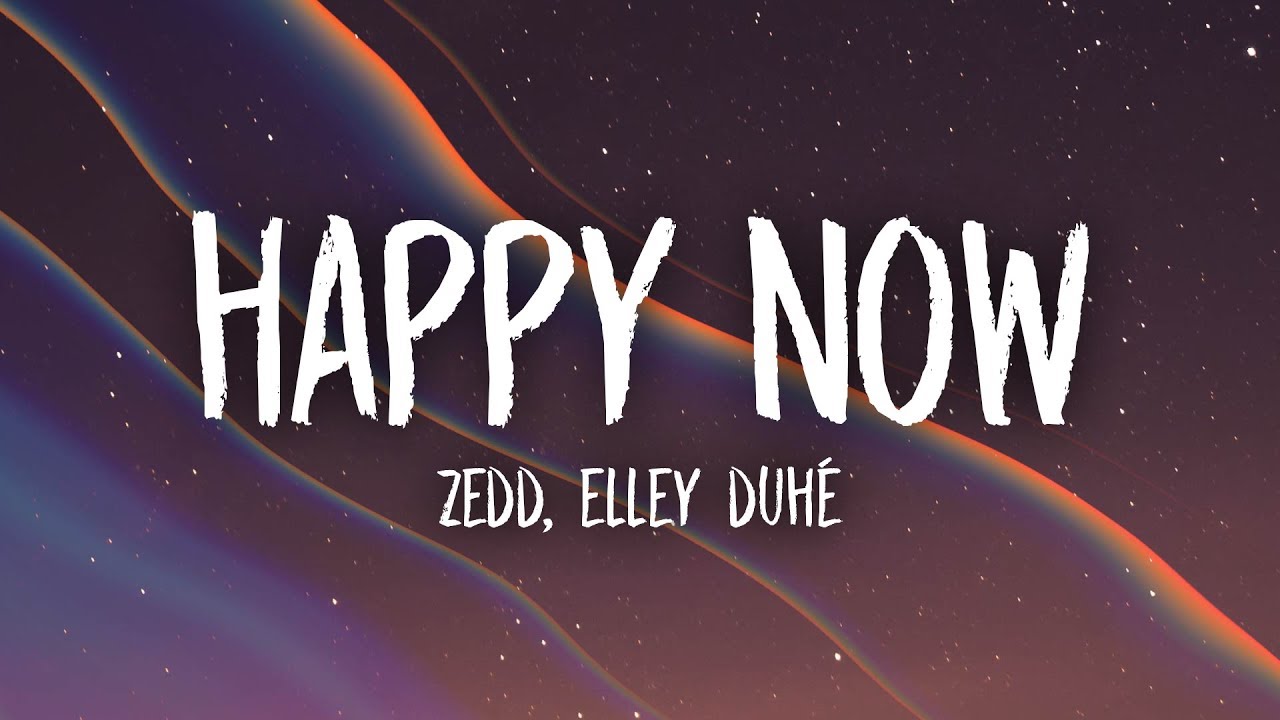Zedd - Happy Now (Lyrics) ft. Elley Duh&eacute;
