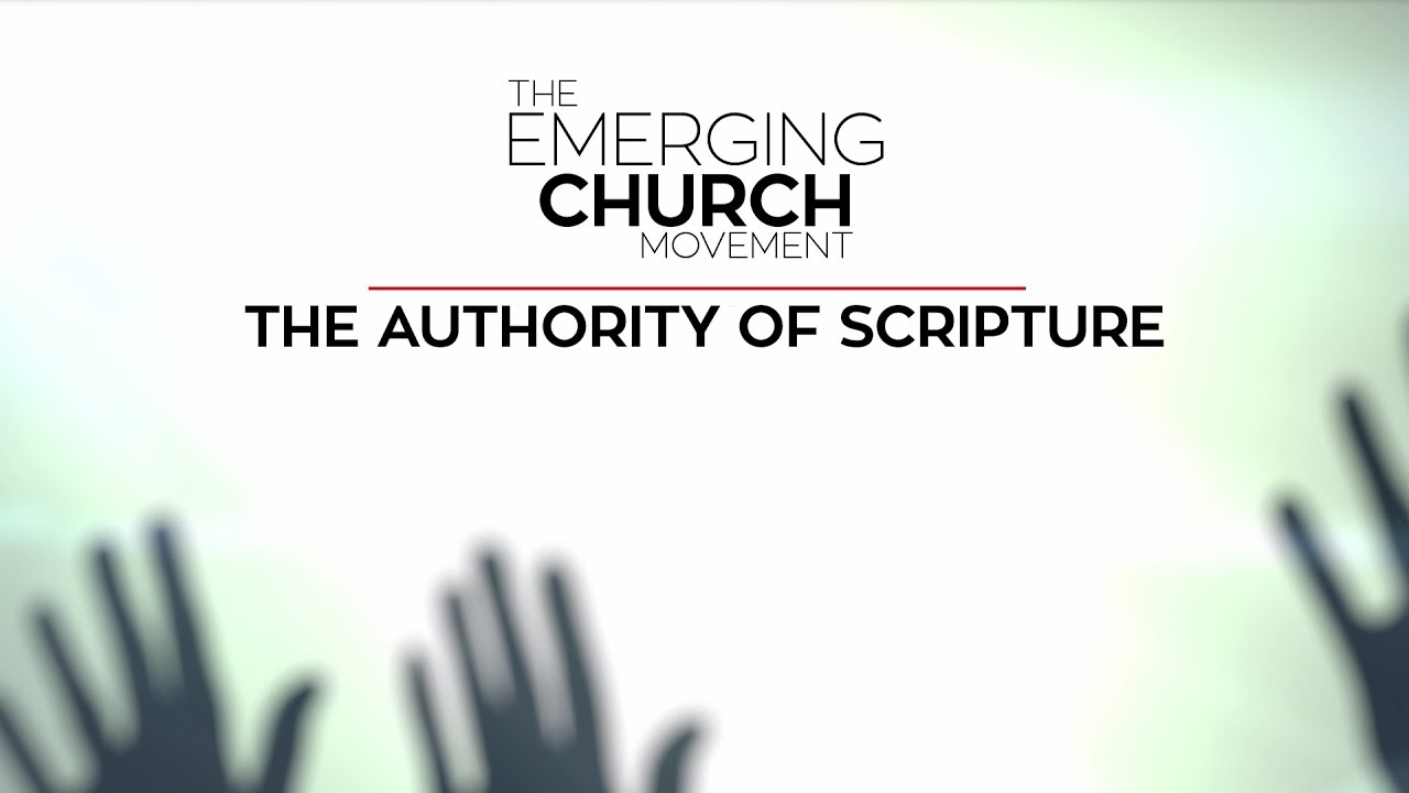 1. Authority of Scripture | The Emerging Church Movement