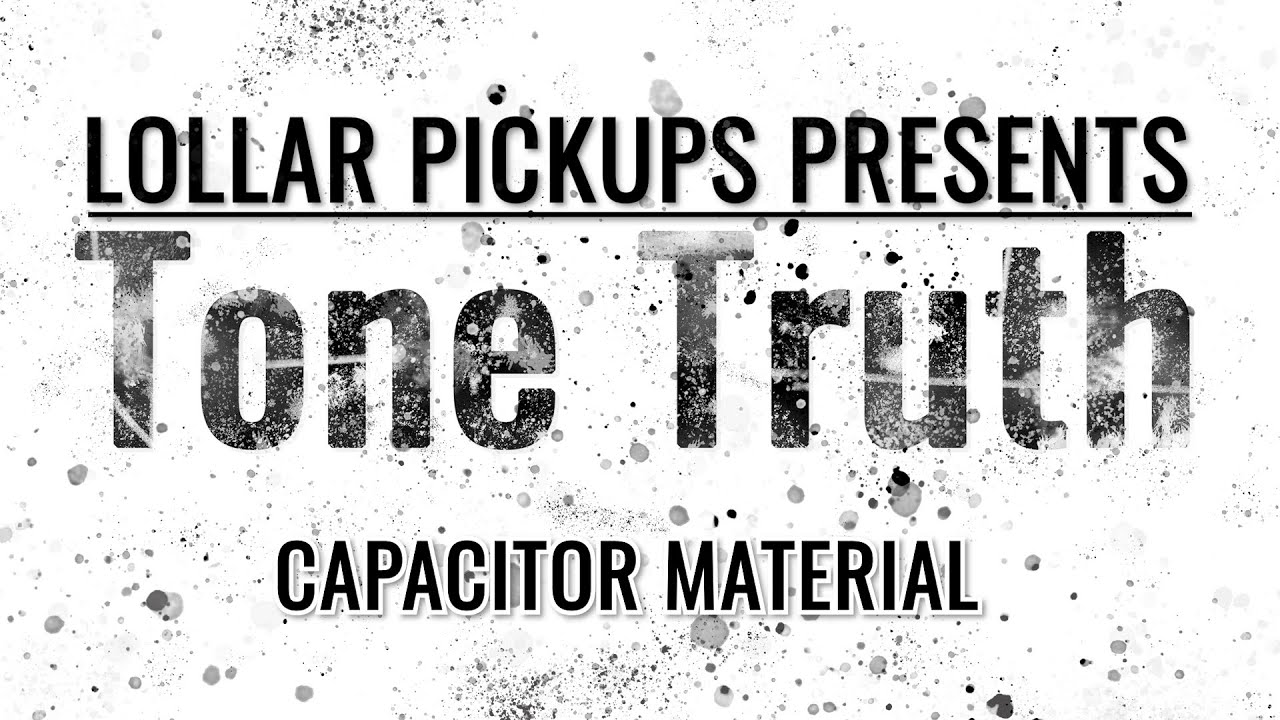 LOLLAR PICKUPS представляет: TONE TRUTH — материал конденсатора