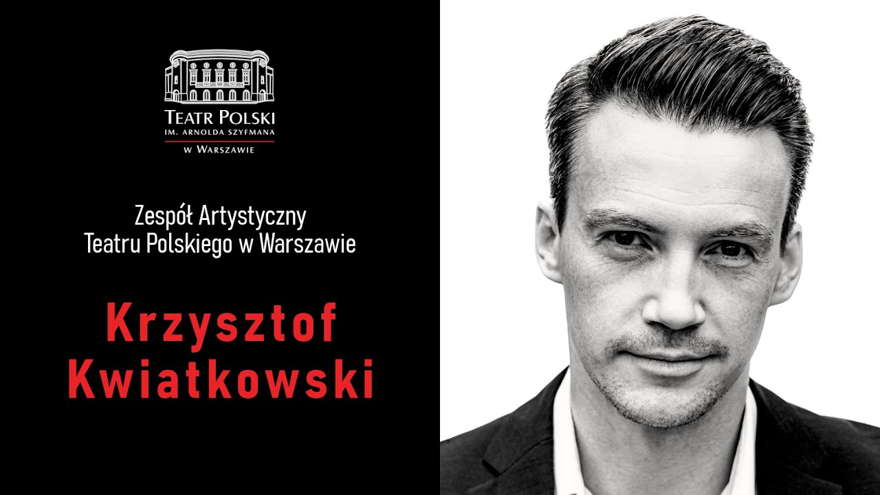 Krzysztof Kwiatkowski - aktor Teatru Polskiego w Warszawie