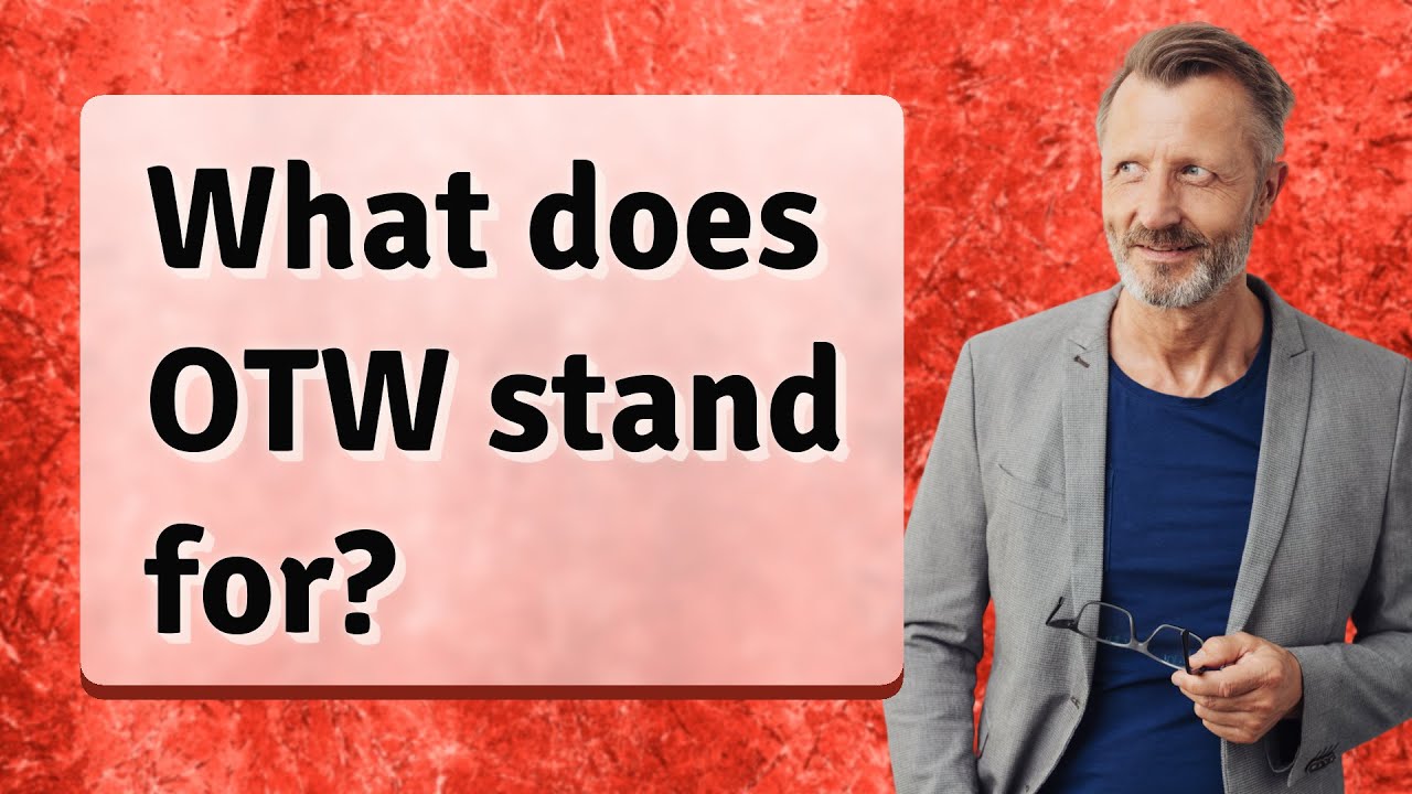 What does OTW stand for?