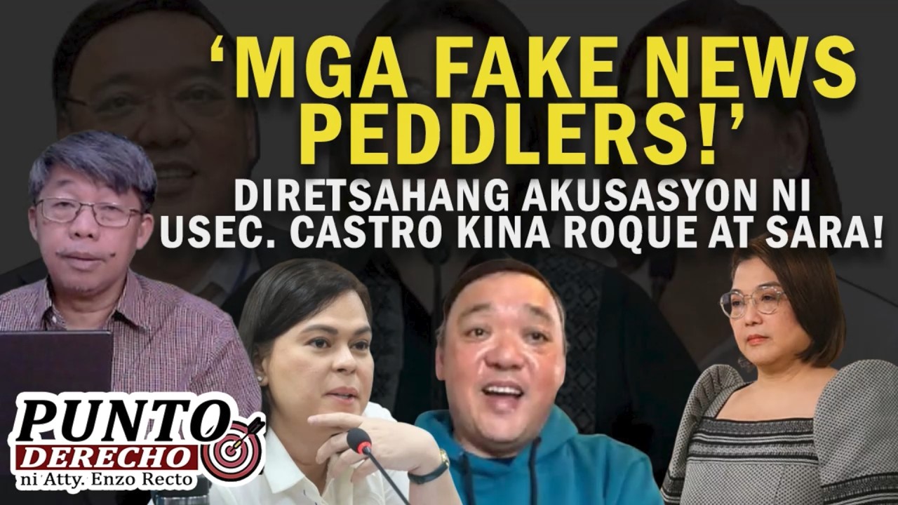 ‘MGA FAKE NEWS PEDDLERS!’ DIRETSAHANG AKUSASYON NI USEC. CASTRO KINA ROQUE AT SARA!