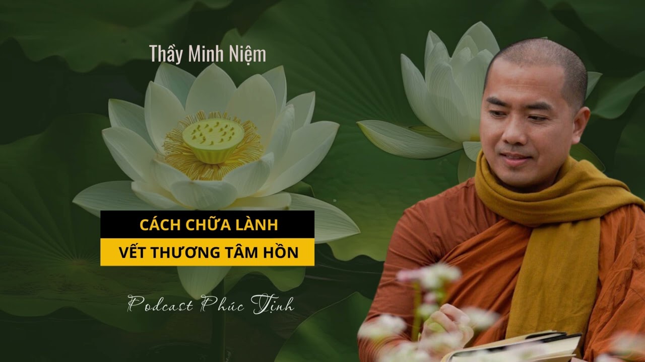 Cách Chữa Lành Vết Thương Tâm Hồn / Trầm Cảm | Thầy Minh Niệm | Phúc Tịnh | Học phật pháp