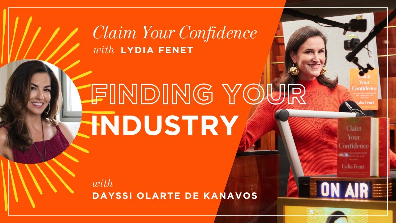 Finding Your Industry with Dayssi Olarte de Kanavos | Claim Your Confidence with Lydia Fenet