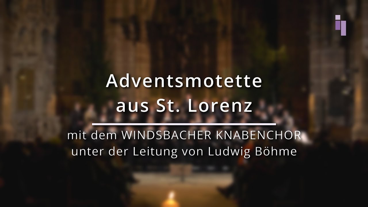 Adventsmotette mit dem Windsbacher Knabenchor aus St. Lorenz