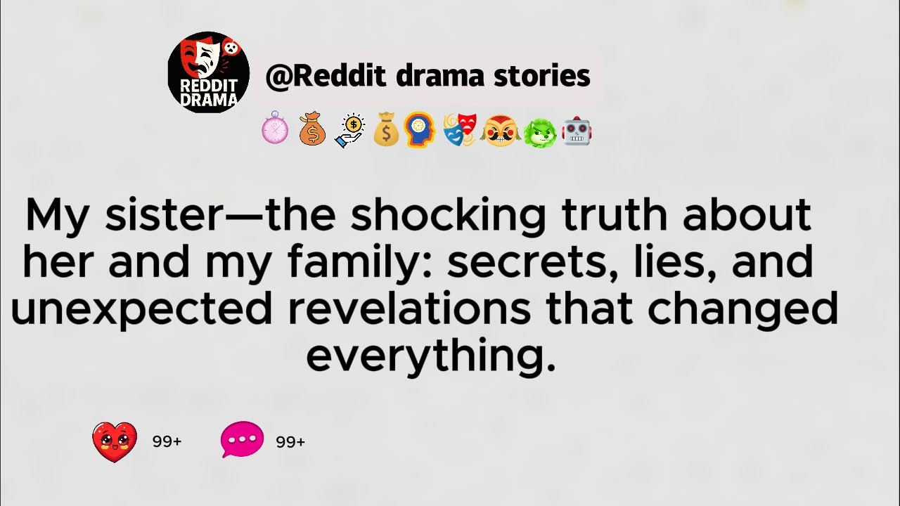 Reddit stories sus: My Sister, The Shocking Truth About My Sister and My Family Secrets