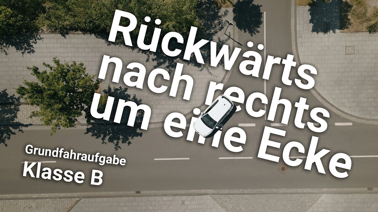 Rückwärts nach rechts um eine Ecke - Grundfahraufgabe Klasse B