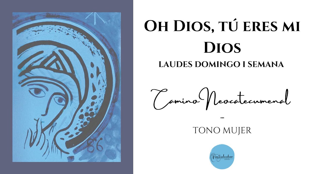 Oh Dios, tú eres mi Dios  - CAMINO NEOCATECUMENAL - Tono de mujer - Español (ESP) - DOM. SEMANA I