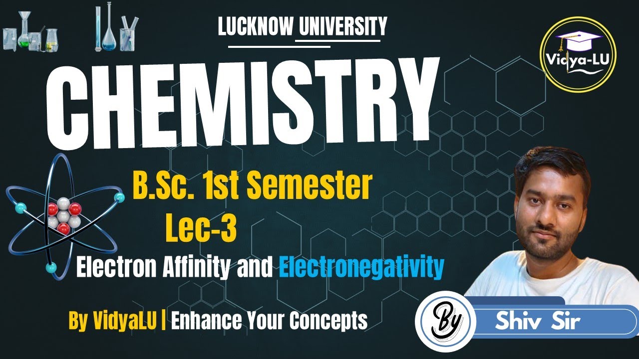 BSc Chemistry 1st Semester | LEC 3 | Electron Affinity and Electronegativity | By Shiv Sir | VidyaLU