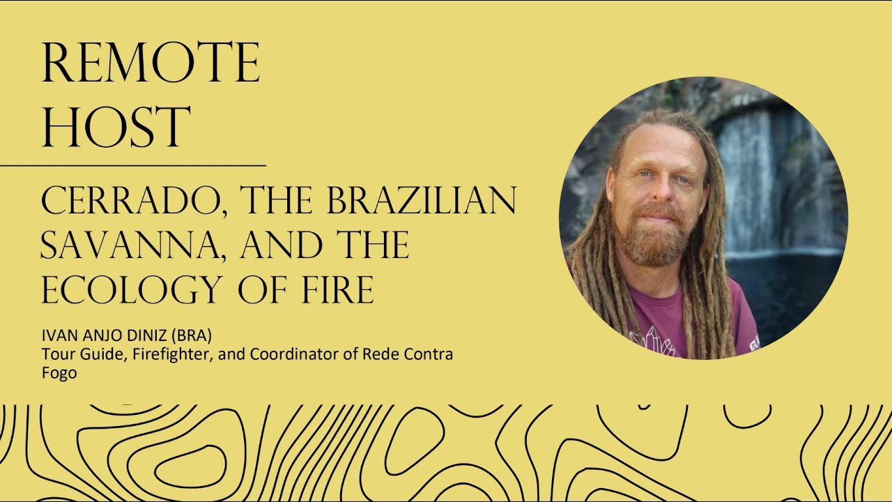 REMOTE Talks Chapada - Cerrado, the Brazilian Savanna, and the Ecology of Fire, with Ivan Anjo