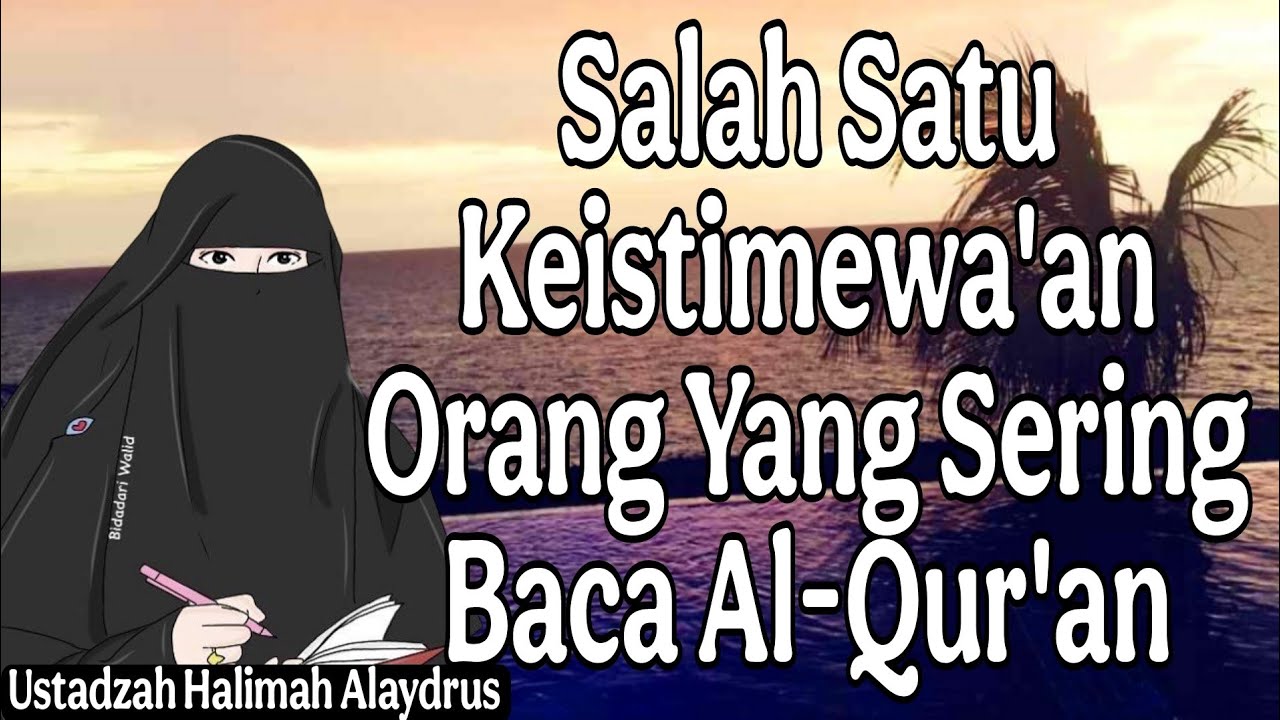 ustadzah halimah alaydrus : salah satu keistimewa'an orang yang sering baca Al-Qur'an