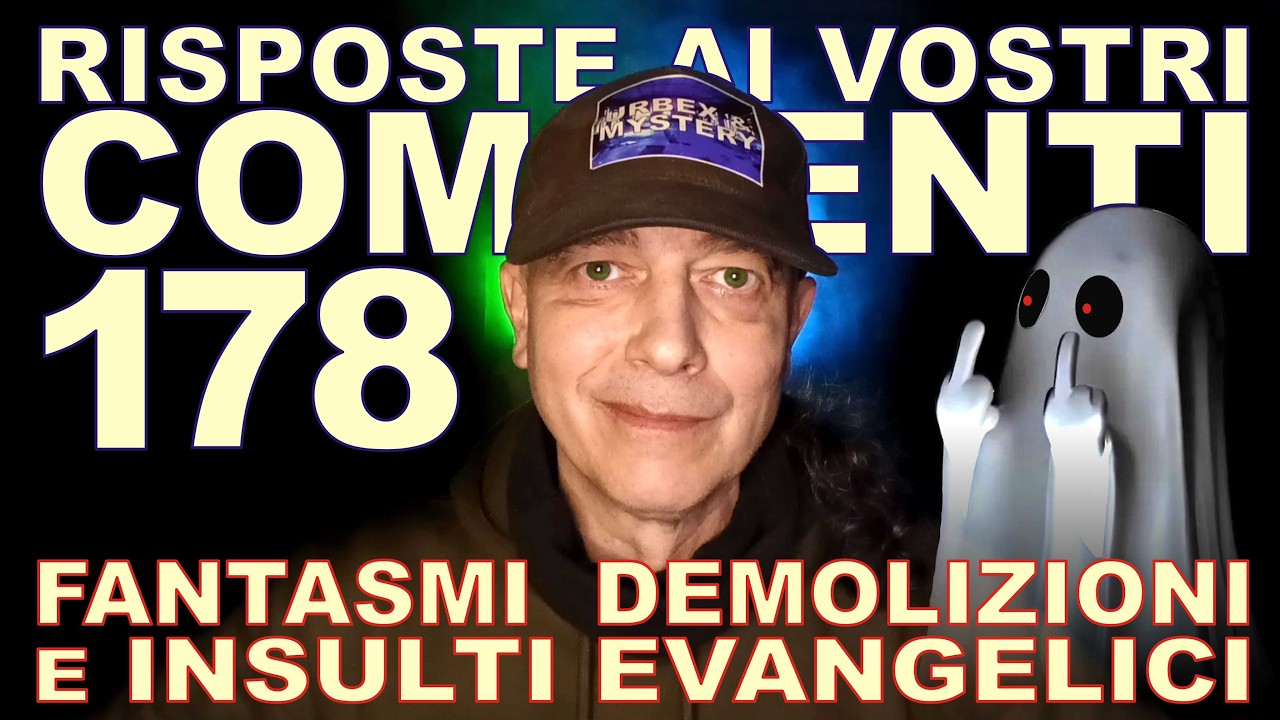 Risposte ai vostri commenti - 178: fantasmi, demolizioni e insulti evangelici
